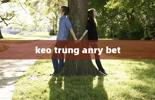 keo trung anry bet