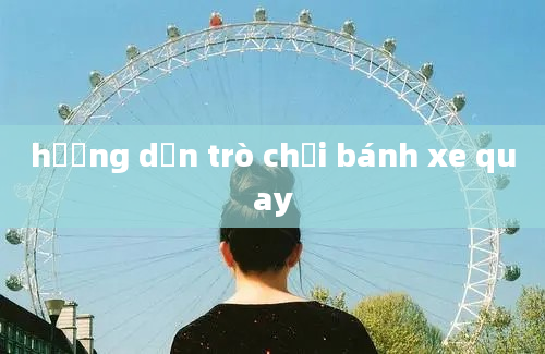 hướng dẫn trò chơi bánh xe quay