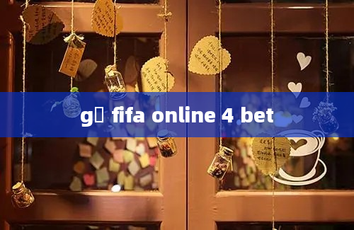 gở fifa online 4 bet