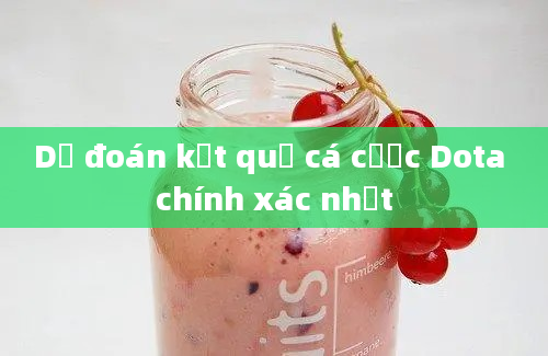 Dự đoán kết quả cá cược Dota chính xác nhất