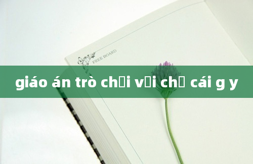 giáo án trò chơi với chữ cái g y