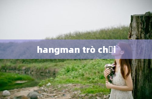 hangman trò chơi