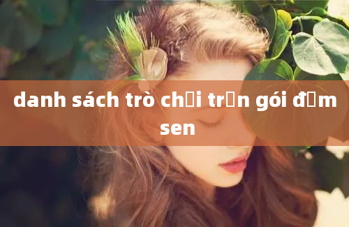 danh sách trò chơi trọn gói đầm sen