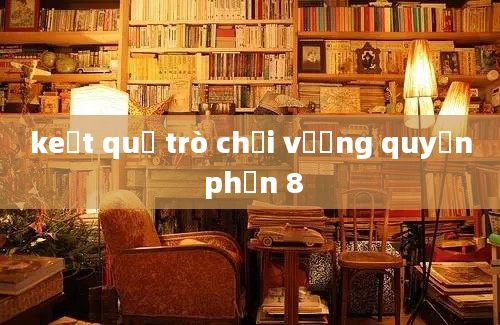 keết quả trò chơi vương quyền phần 8