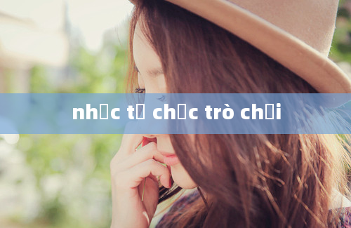 nhạc tổ chức trò chơi