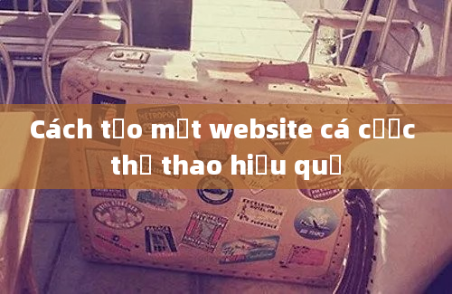 Cách tạo một website cá cược thể thao hiệu quả