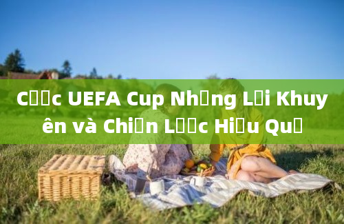 Cược UEFA Cup Những Lời Khuyên và Chiến Lược Hiệu Quả