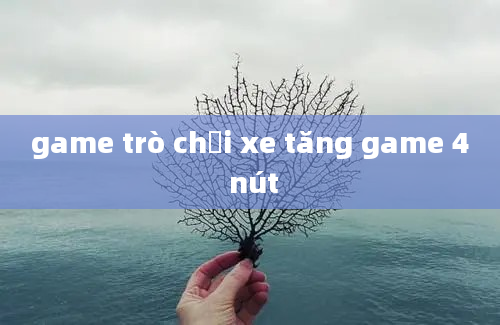 game trò chơi xe tăng game 4 nút