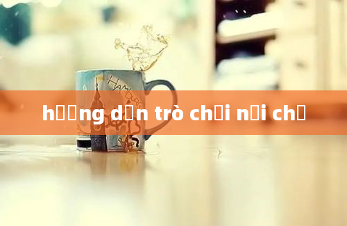 hướng dẫn trò chơi nối chữ