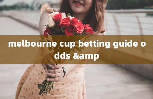 melbourne cup betting guide odds &