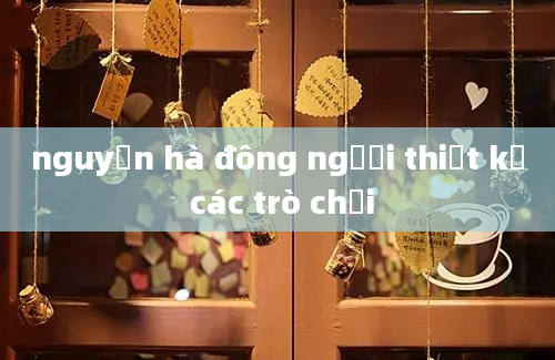 nguyễn hà đông người thiết kế các trò chơi