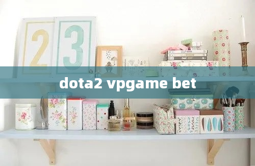 dota2 vpgame bet