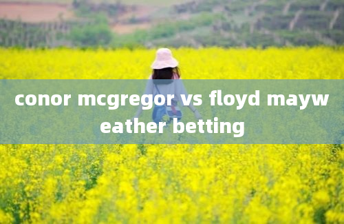 conor mcgregor vs floyd mayweather betting