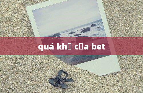 quá khứ của bet