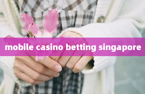 mobile casino betting singapore