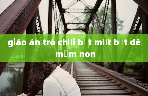 giáo án trò chơi bịt mắt bắt dê mầm non