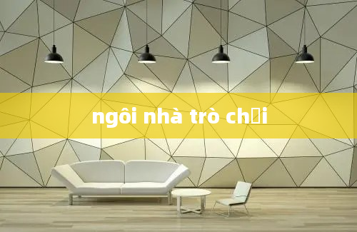 ngôi nhà trò chơi