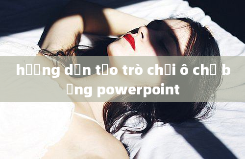 hướng dẫn tạo trò chơi ô chữ bằng powerpoint