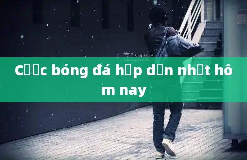 Cược bóng đá hấp dẫn nhất hôm nay