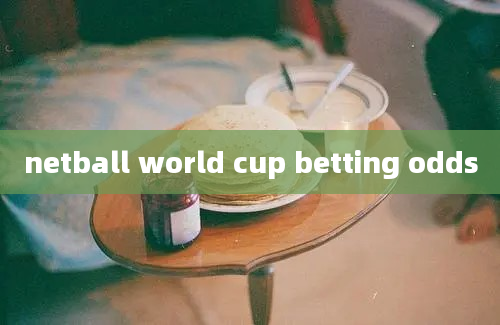 netball world cup betting odds