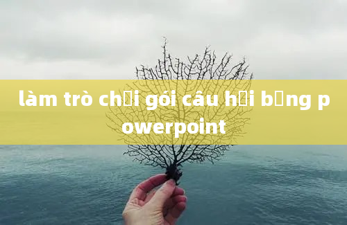 làm trò chơi gói câu hỏi bằng powerpoint