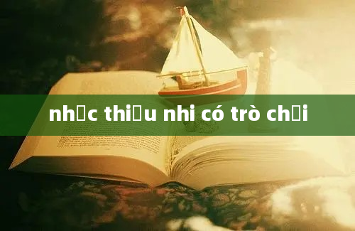 nhạc thiếu nhi có trò chơi