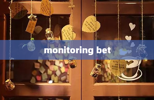 monitoring bet