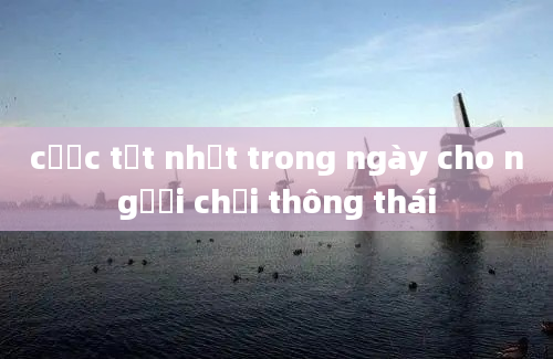 cược tốt nhất trong ngày cho người chơi thông thái