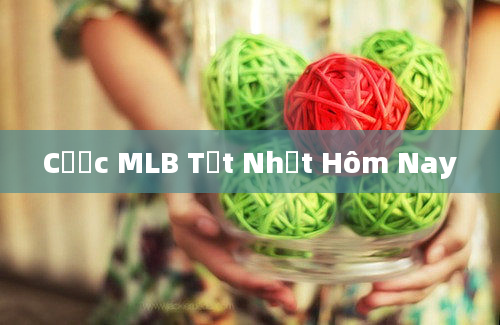 Cược MLB Tốt Nhất Hôm Nay