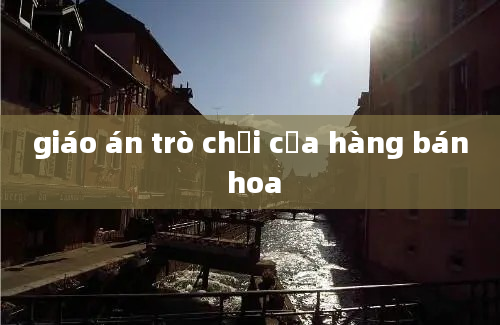 giáo án trò chơi cửa hàng bán hoa