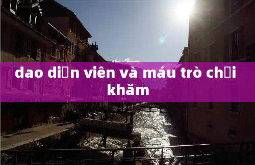 dao diễn viên và máu trò chơi khăm