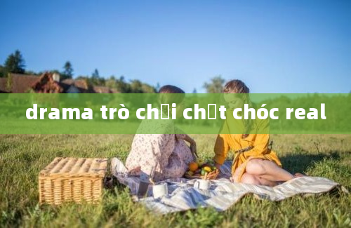 drama trò chơi chết chóc real