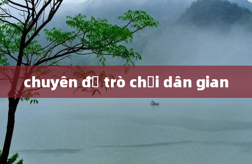 chuyên đề trò chơi dân gian