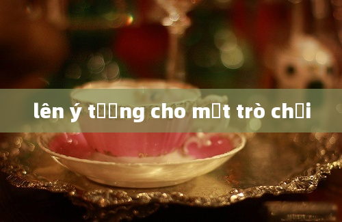 lên ý tưởng cho một trò chơi