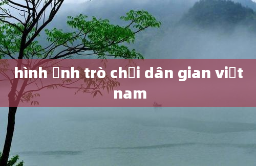 hình ảnh trò chơi dân gian việt nam