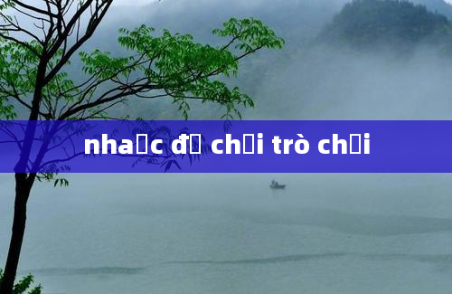 nhaạc để chơi trò chơi