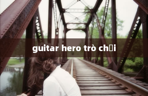 guitar hero trò chơi