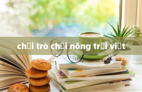 chơi trò chơi nông trại việt