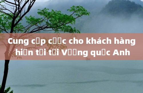 Cung cấp cược cho khách hàng hiện tại tại Vương quốc Anh