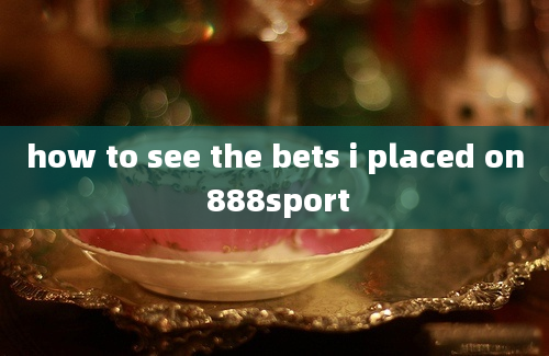 how to see the bets i placed on 888sport