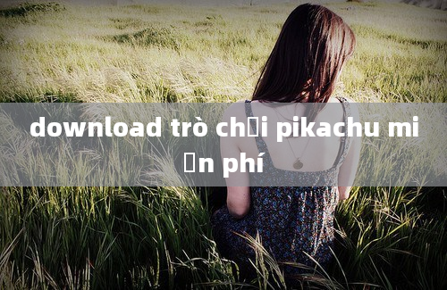 download trò chơi pikachu miễn phí