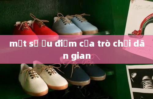 một số ưu điểm của trò chơi dân gian