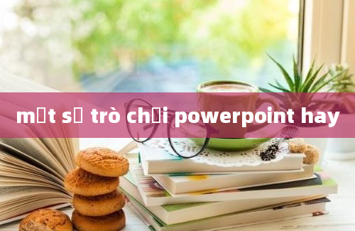 một số trò chơi powerpoint hay