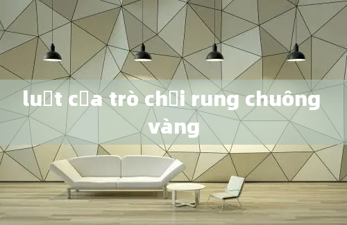 luật của trò chơi rung chuông vàng