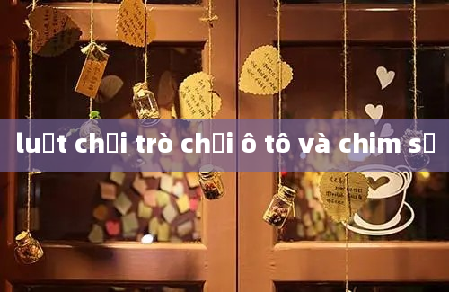 luật chơi trò chơi ô tô và chim sẻ