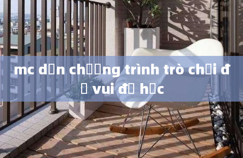 mc dẫn chương trình trò chơi đố vui để học