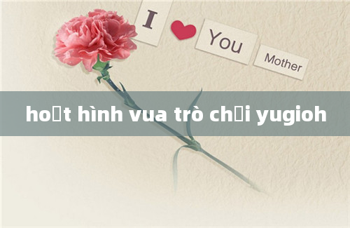 hoạt hình vua trò chơi yugioh