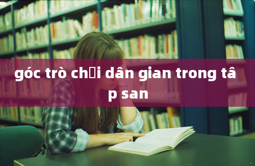 góc trò chơi dân gian trong tâ p san