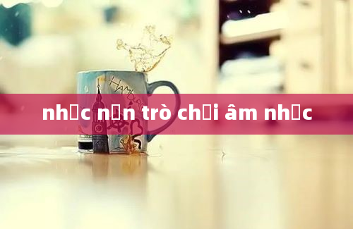 nhạc nền trò chơi âm nhạc