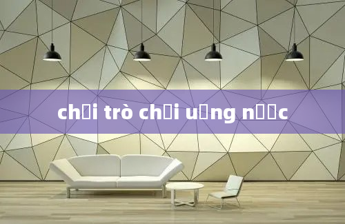 chơi trò chơi uống nước